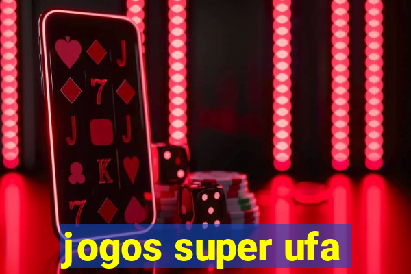 jogos super ufa